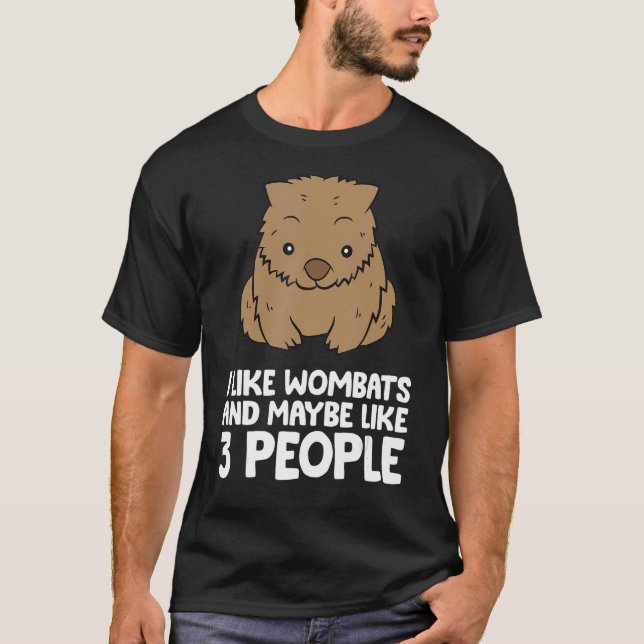 I Like Wombats And Maybe Like 3 People Wombat T-Shirt (Front)