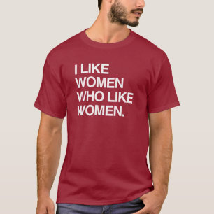 I LIKE WOMEN WHO LIKE WOMEN T-Shirt