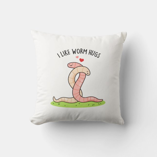 I Like Worm Hugs Funny Warm Worm Pun  Cushion (Front)