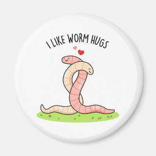 I Like Worm Hugs Funny Warm Worm Pun Magnet