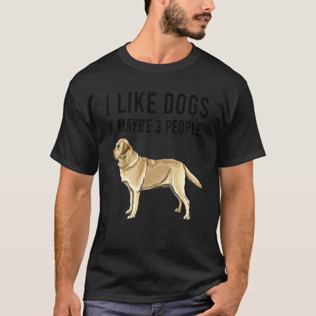 I Like Yellow Labrador Retriever Dogs And Maybe 3  T-Shirt (Front)