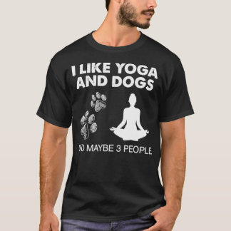 I Like Yoga And Dog And Maybe 3 People Meditation  T-Shirt