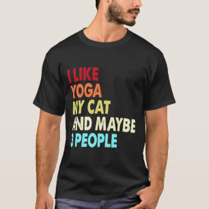 I Like Yoga My Cat And Maybe Three People Yoga An T-Shirt