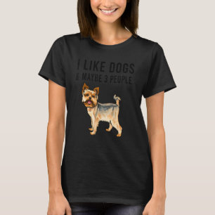 I Like Yorkshire Terrier Dogs And Maybe 3 People T-Shirt