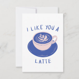 I Like You a Latte Coffee Card
