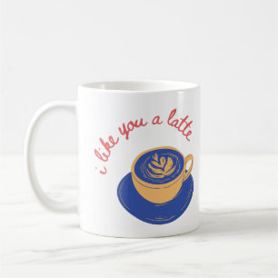 "I like you a latte" funny quote Coffee Mug