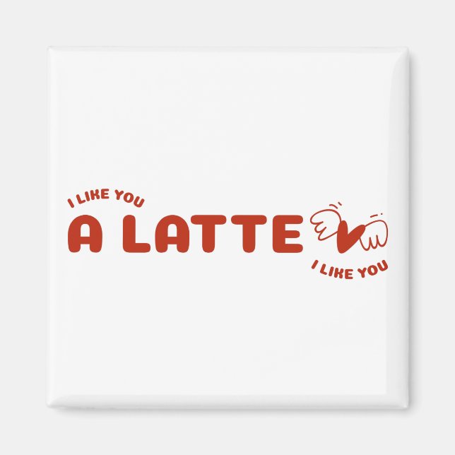I Like You A Latte Magnet (Front)