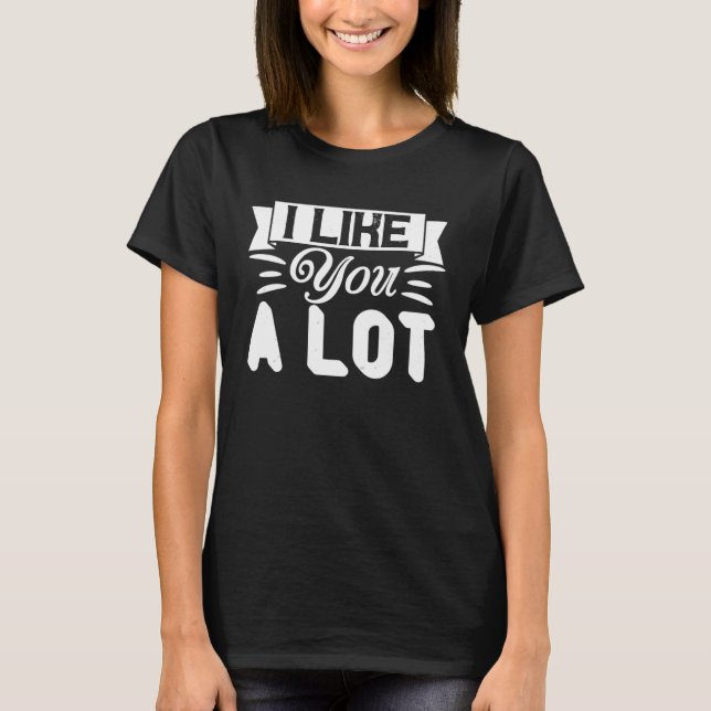 I Like You A Lot  Relationship Couple T-Shirt (Front)