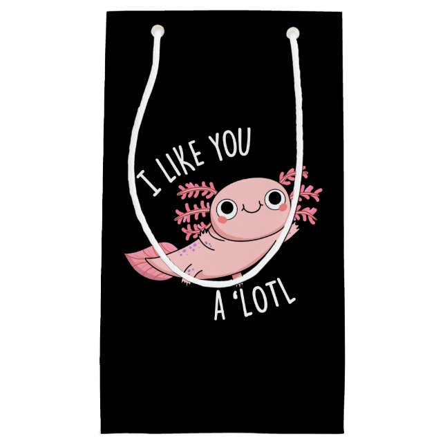 I Like You A Lotl Funny Axolotl Pun Dark BG Small Gift Bag (Front)