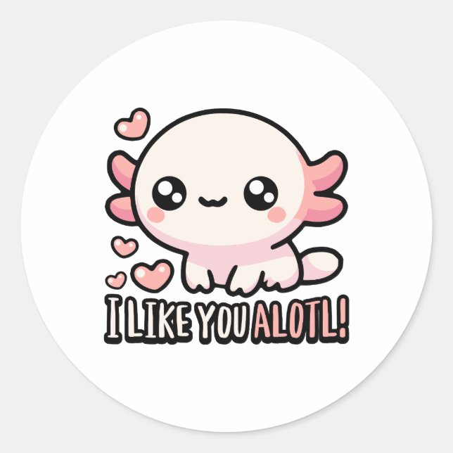 I Like You Alotl! Cute Axolotl Love Pun Classic Round Sticker (Front)