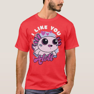 I Like You Alotl Cute Kawaii toon Axolotl Valentin T-Shirt