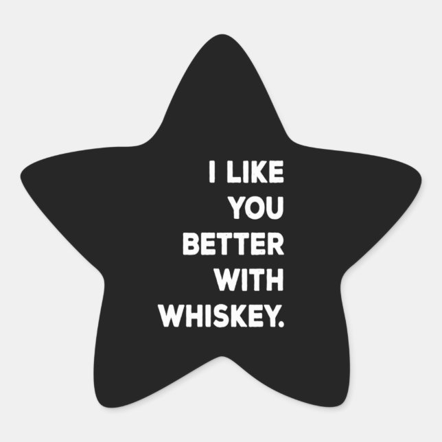 I Like You Better With Whiskey Star Sticker (Front)