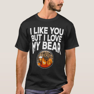 I Like You But I Love My Bear T-Shirt