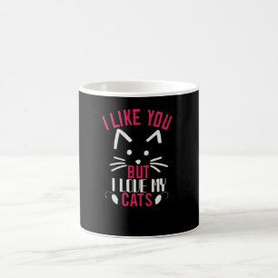 I like you but i love My Cats Coffee Mug