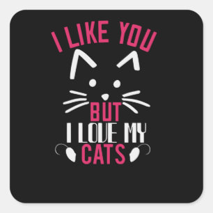 I like you but i love My Cats Square Sticker