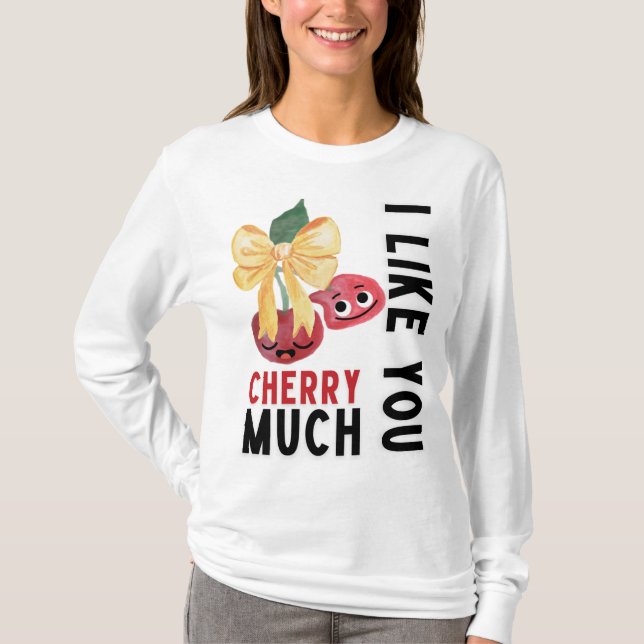 I LIKE YOU CHERRY MUCH T-Shirt (Front)