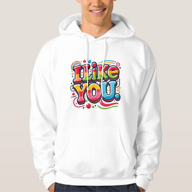 I Like You  Hoodie (Front)