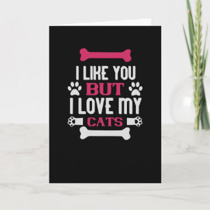 I like you i love My Cats Card