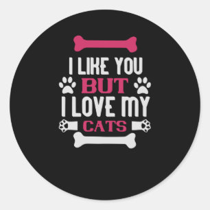 I like you i love My Cats Classic Round Sticker