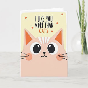 I Like You More Than Cats Love Card