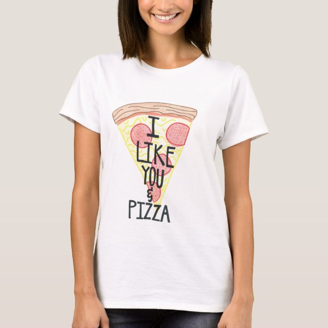 I Like You & Pizza Shirt (Front)