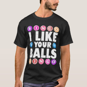 I Like Your Balls Bingo Gambling Womens Mothers Da T-Shirt