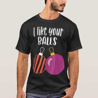 I Like Your Balls Ornament  Men Women Gift  T-Shirt