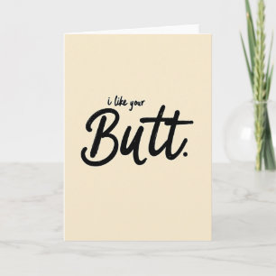 I Like Your Butt Funny Greeting Card