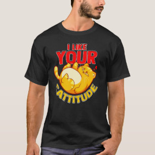 I Like your Cattitude Cat Positive Attitude Pun T-Shirt