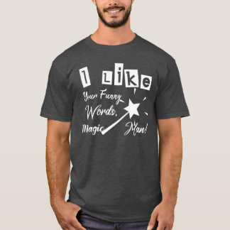 I Like Your Funny Words, Magic Man T-Shirt