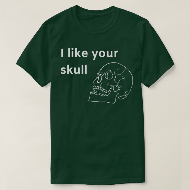I like your skull T-Shirt (Design Front)