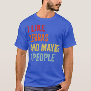 I Like Zebras Maybe 3 People T-Shirt