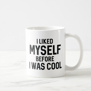 I Liked Myself Before I Was Cool Coffee Mug