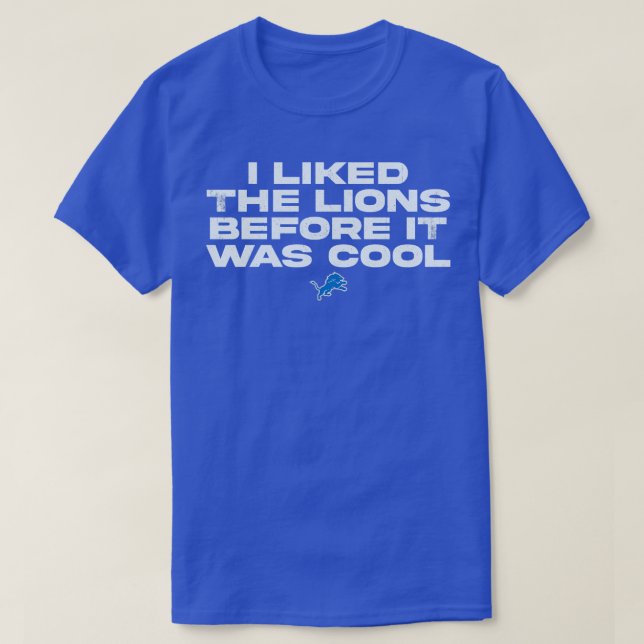 i liked the lions before it was cool T-Shirt (Design Front)