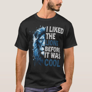 I Liked The Lions Before It Was Cool T-Shirt