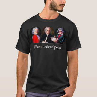 I listen to dead people in 10 minutes T-Shirt