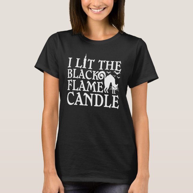 I Lit The Black Flame Candle Halloween Costume T-Shirt (Front)