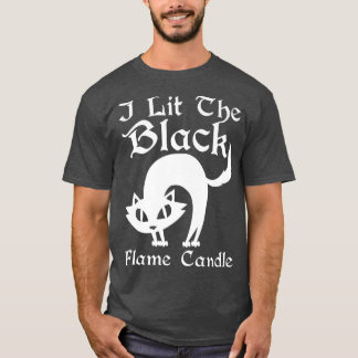 I Lit The Black Flame Candle Halloween Costume T-Shirt
