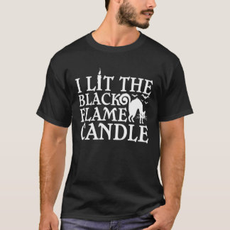 I Lit The Black Flame Candle Halloween Costume T-Shirt