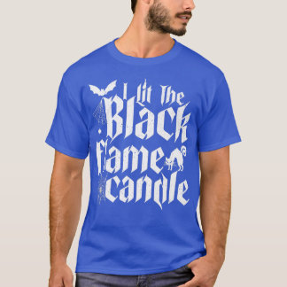 I Lit The Black Flame Candle Halloween T-Shirt