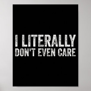 I Literally Don't Even Care Uni-adults Black Cotto Poster