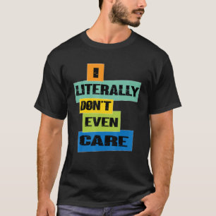 I Literally Don't Even Care   vintage Quote T-Shirt