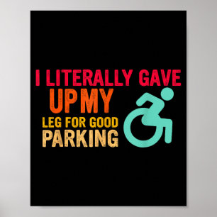 I literally gave up my leg for good parking poster