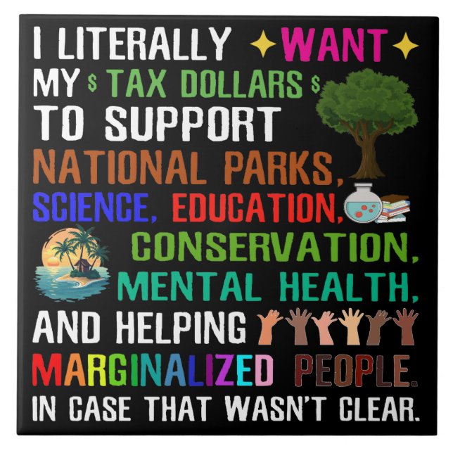 I Literally Want My Tax Dollars Ceramic Tile (Front)