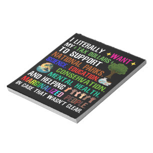 I Literally Want My Tax Dollars Notepad