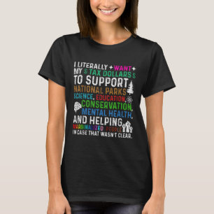 I Literally Want My Tax Dollars To Support Nationa T-Shirt