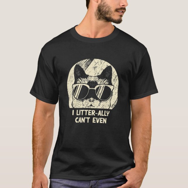 I Litter-Ally Can't Even Cat Lover Funny Kitten Hu T-Shirt (Front)