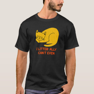 I Litterally Can't Even Cat Kitten Humour Cat Mu T-Shirt