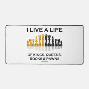 I Live A Life Of Kings, Queens, Rooks & Pawns Desk Mat