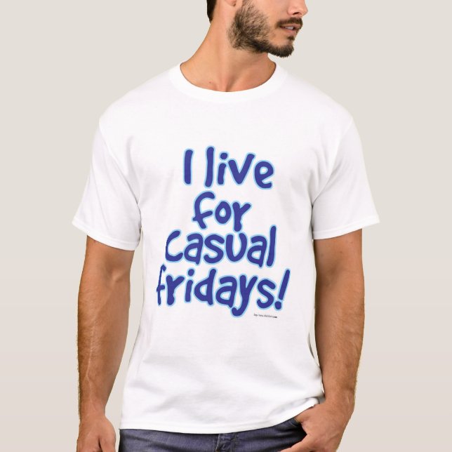 I Live for Casual Fridays Blue Slogan T-Shirt (Front)